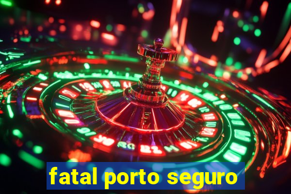 fatal porto seguro